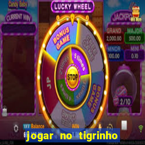 jogar no tigrinho sem deposito